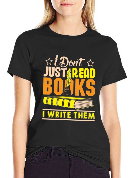 I Dont Just Read Books T-Shirt