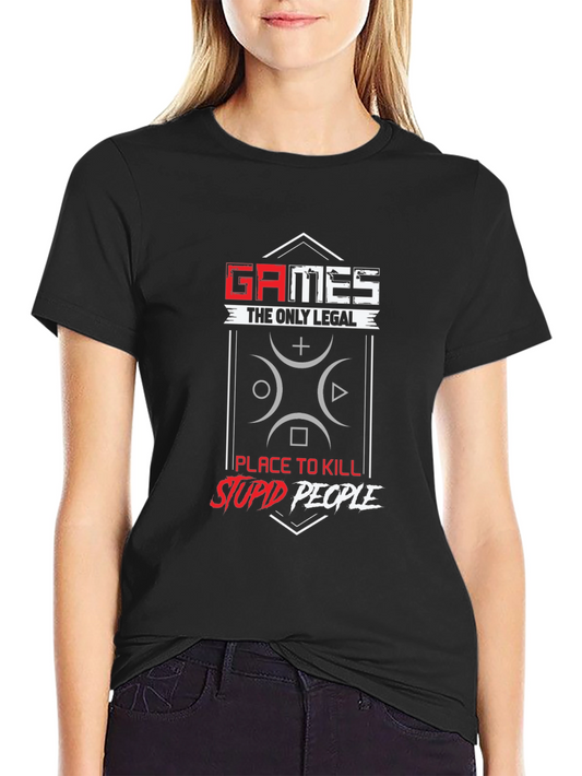 Games: The Only Legal Place to Kill Stupid People Graphic Tee