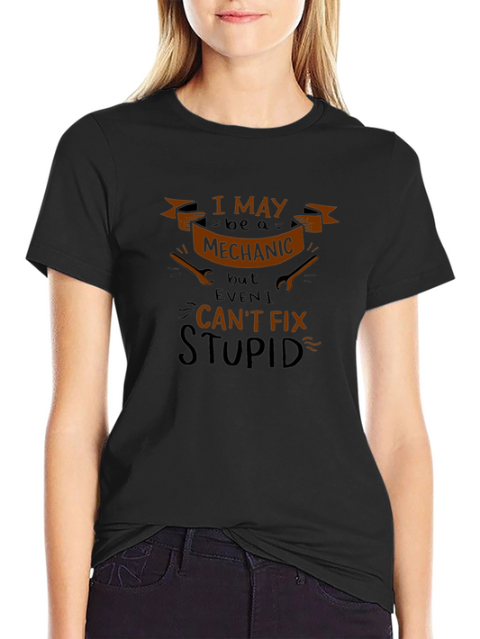 Mechanic Cant Fix Stupid Humor T-Shirt