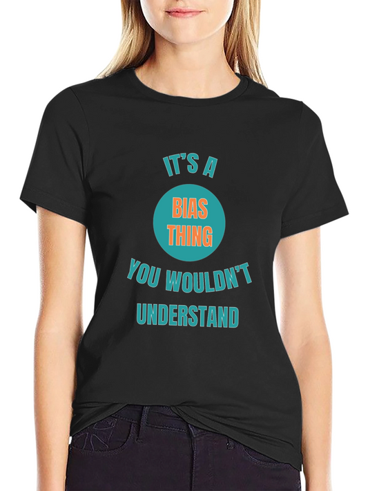 Its a Bias Thing Funny Graphic T-Shirt