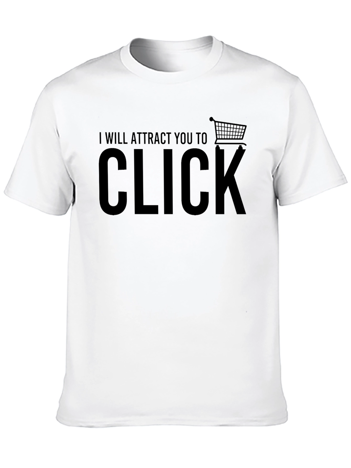 I Will Attract You to Click - Novelty T-Shirt