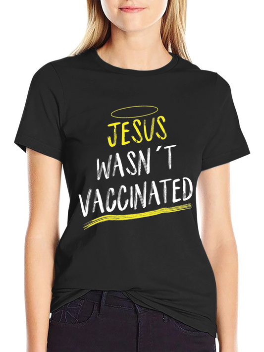 Jesus Wasnt Vaccinated T-Shirt