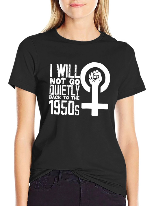 Feminist T-Shirt: I Will Not Go Back to the 1950s