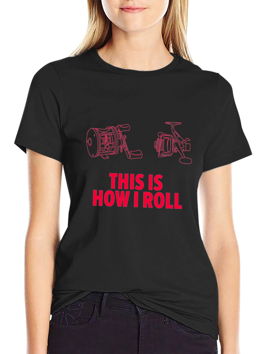 Fishing Reel T-Shirt - How I Roll!