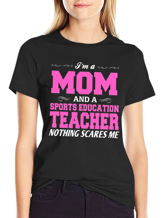 Im a Mom and a Sports Education Teacher T-Shirt