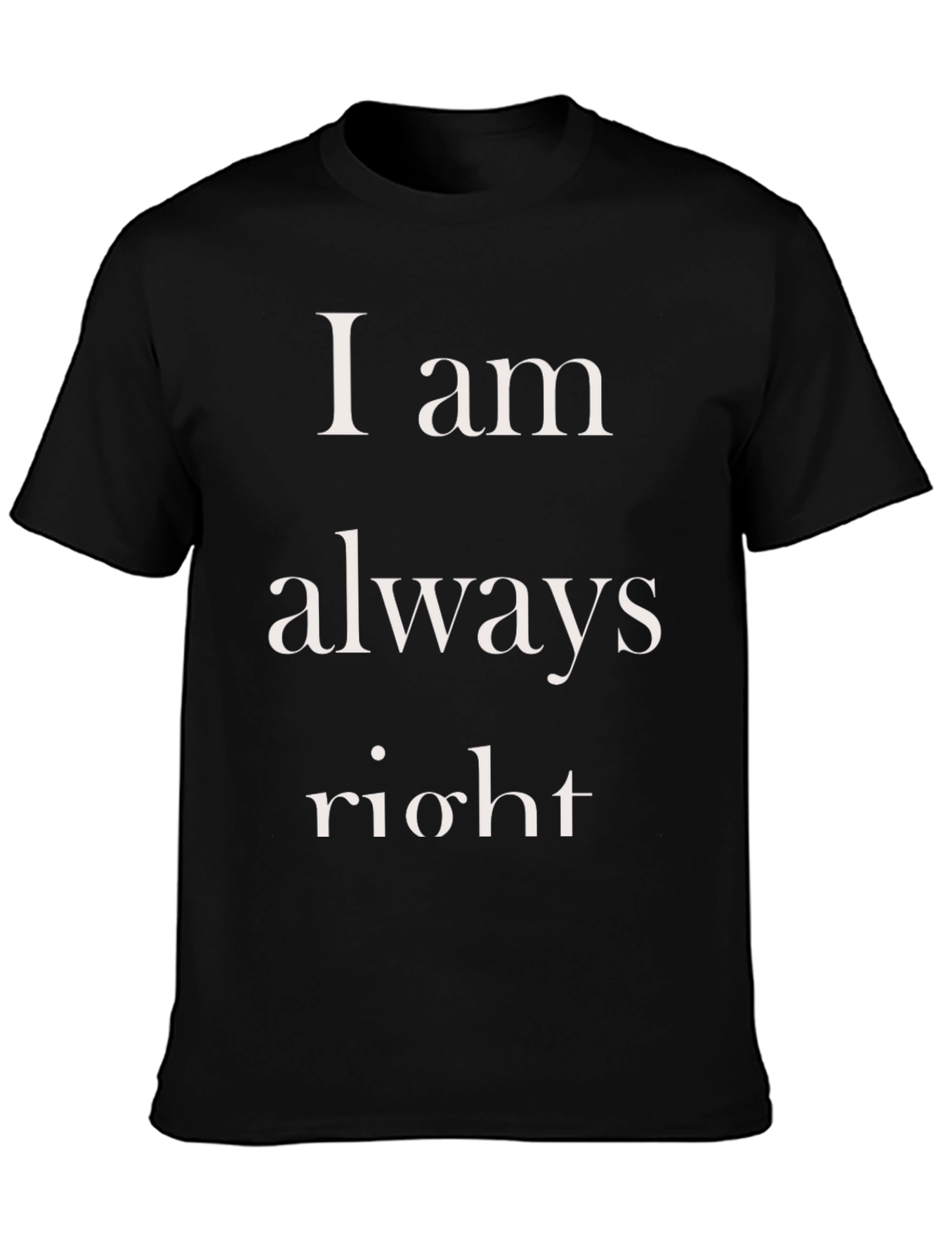 I am always right Mens T-Shirt