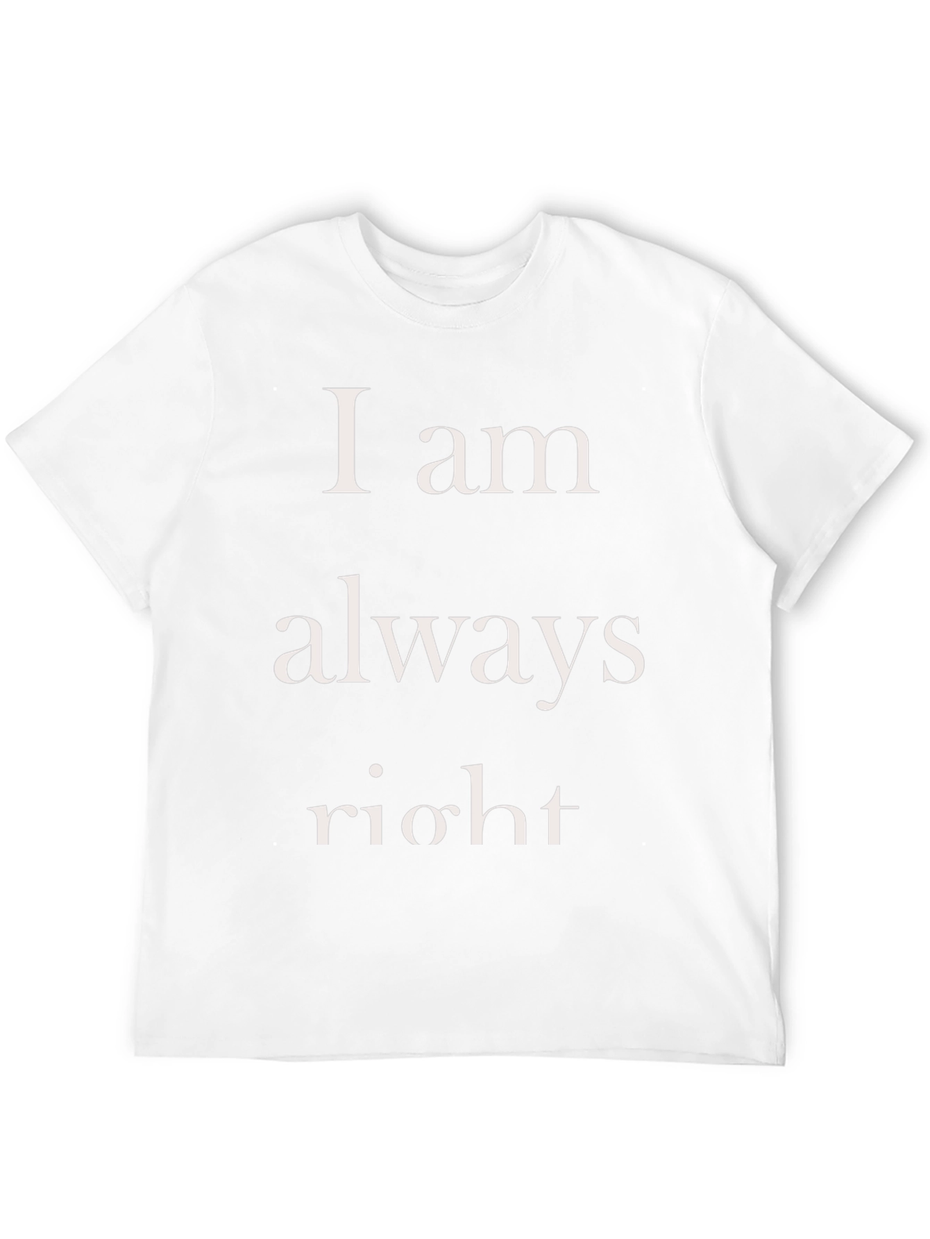 I am always right Mens T-Shirt