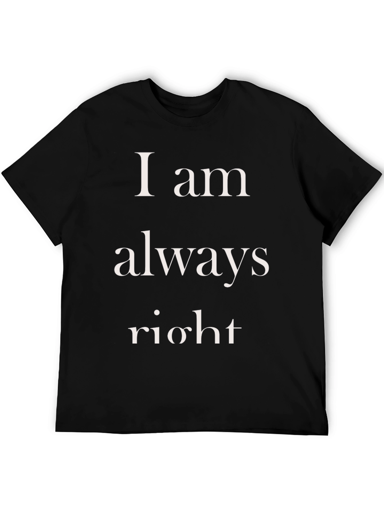 I am always right Mens T-Shirt
