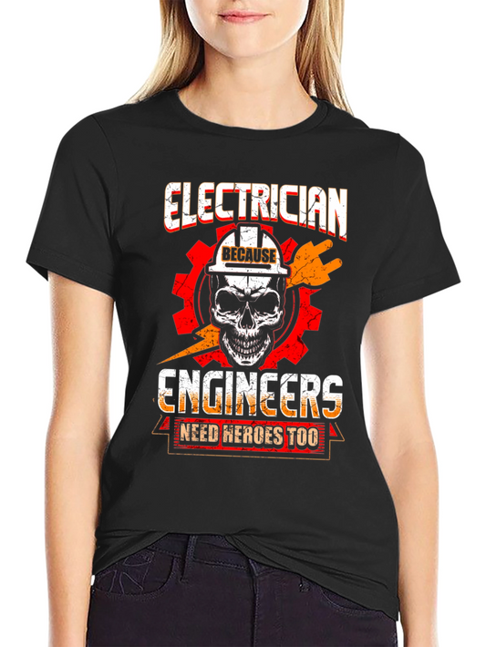 Electrician T-Shirt - Because Engineers Need Heroes Too