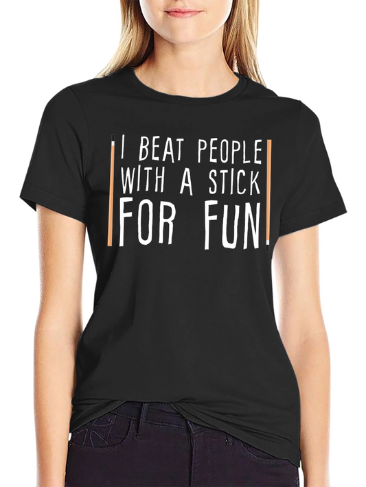 Funny I Beat People With a Stick For Fun T-Shirt