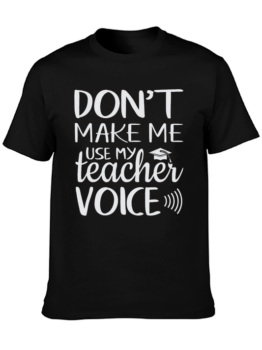 Funny Teacher T-Shirt - Dont Make Me Use My Teacher Voice