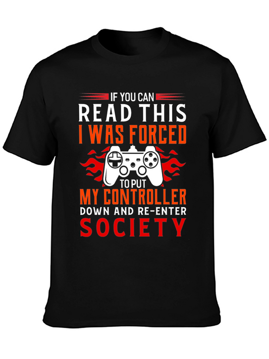 Gamer T-Shirt - If You Can Read This I Was Forced To Put My Controller Down