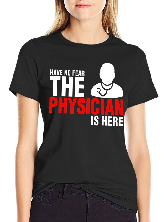 Physician T-Shirt: Have No Fear Doctor Is Here