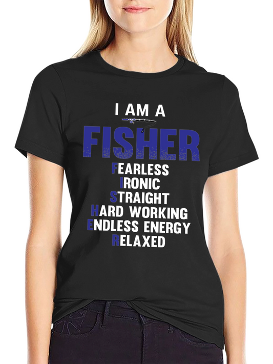 I Am A Fisher T-Shirt - Fearless Ironic Straight Hard Working