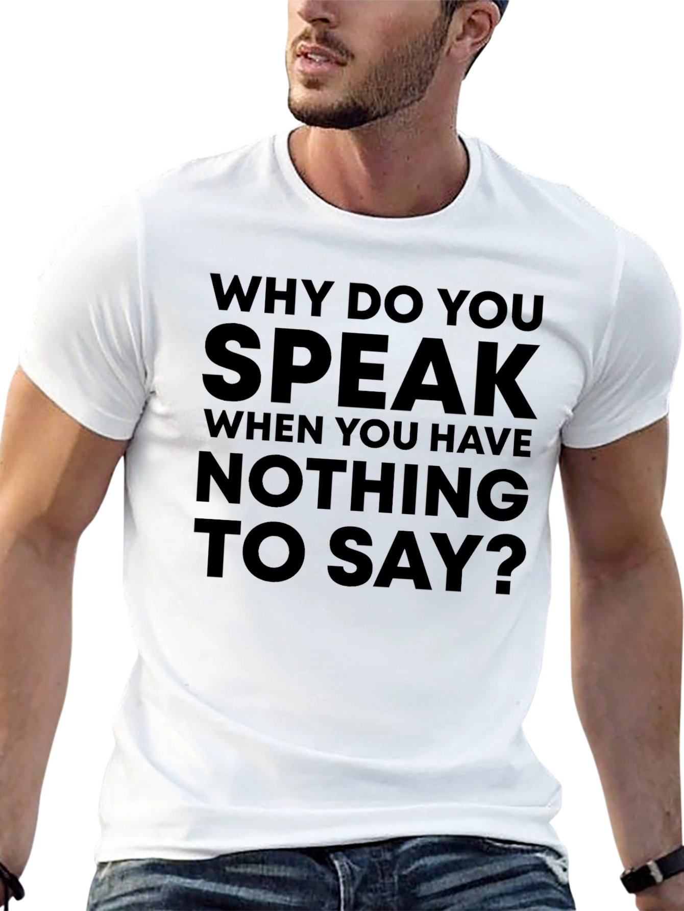 Statement T-Shirt: Why Do You Speak?