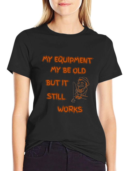 Funny Fishing T-Shirt: Old Equipment Still Works