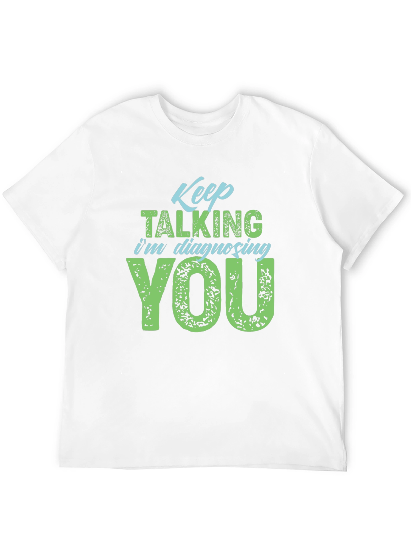 Keep Talking Im Diagnosing You T-Shirt