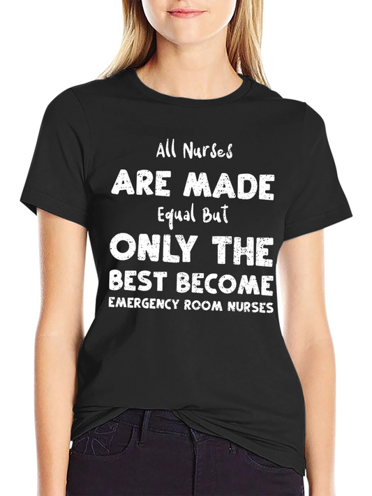 Emergency Room Nurse T-Shirt - All Nurses Are Made Equal
