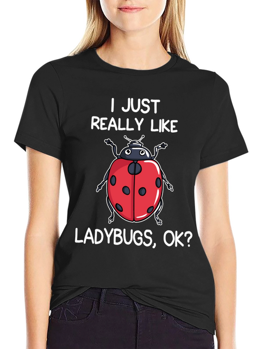 Ladybug Lover T-Shirt - I Just Really Like Ladybugs OK?
