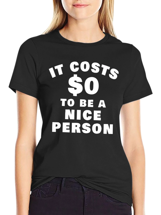 It Costs $0 To Be A Nice Person T-Shirt
