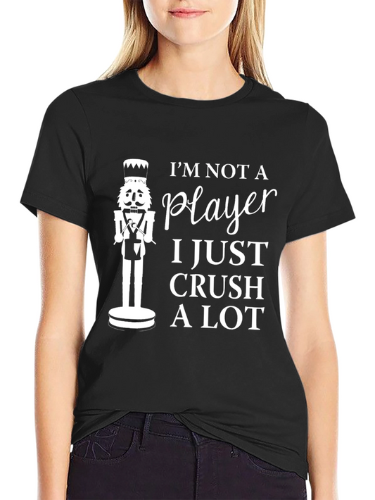Im Not A Player I Just Crush A Lot T-Shirt