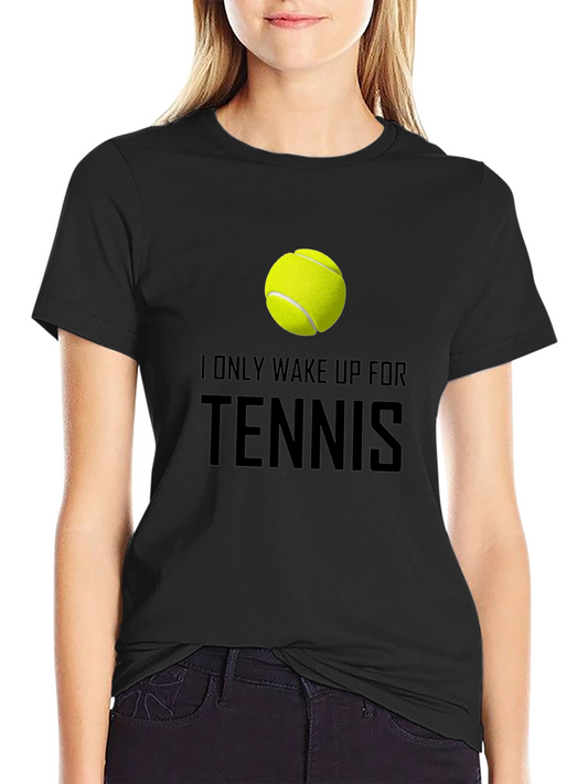 Tennis T-Shirt - I Only Wake Up For Tennis - Unique Gift