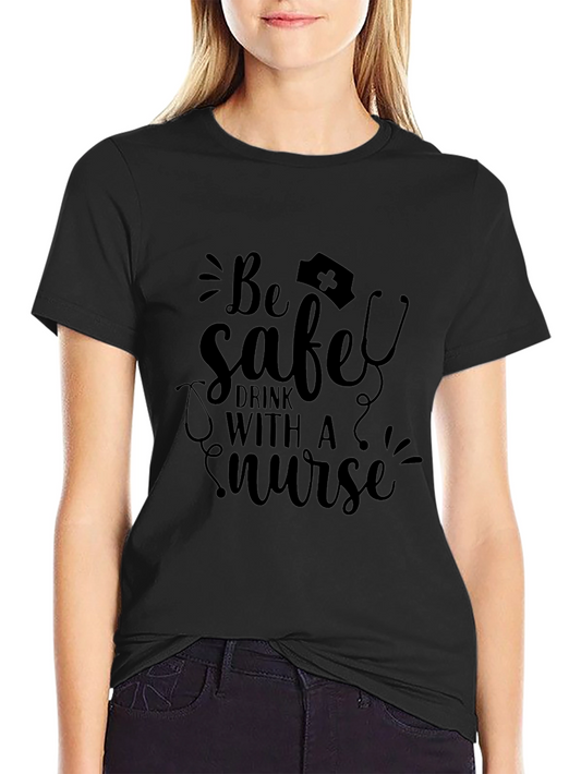 Be Safe Drink with a Nurse Black T-Shirt