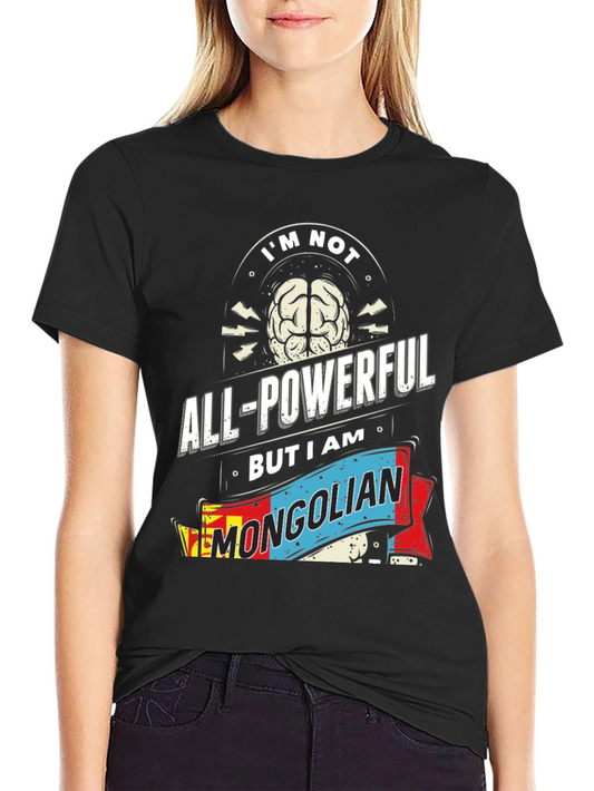 Im Not All-Powerful Mongolian T-Shirt