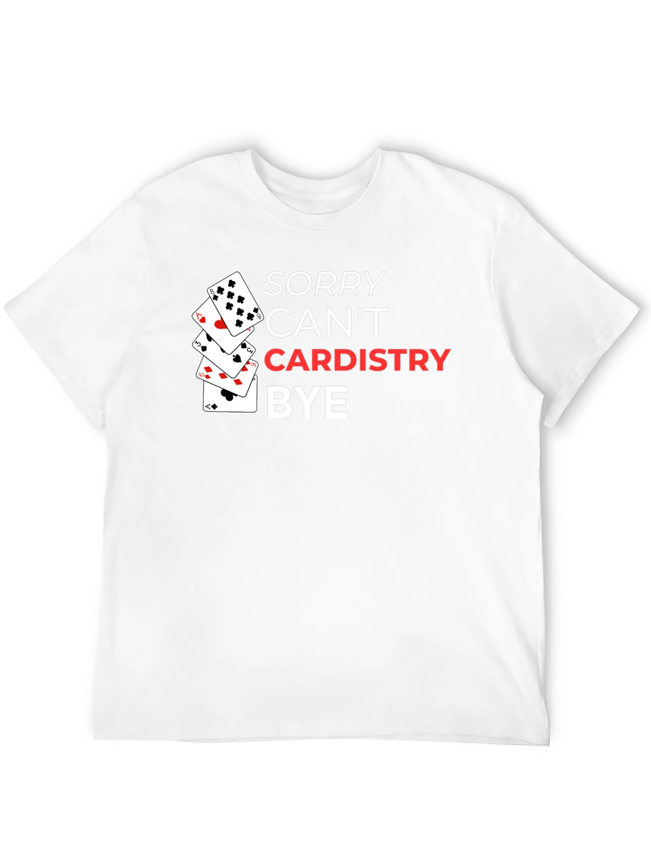 Sorry Cant Cardistry Bye T-Shirt