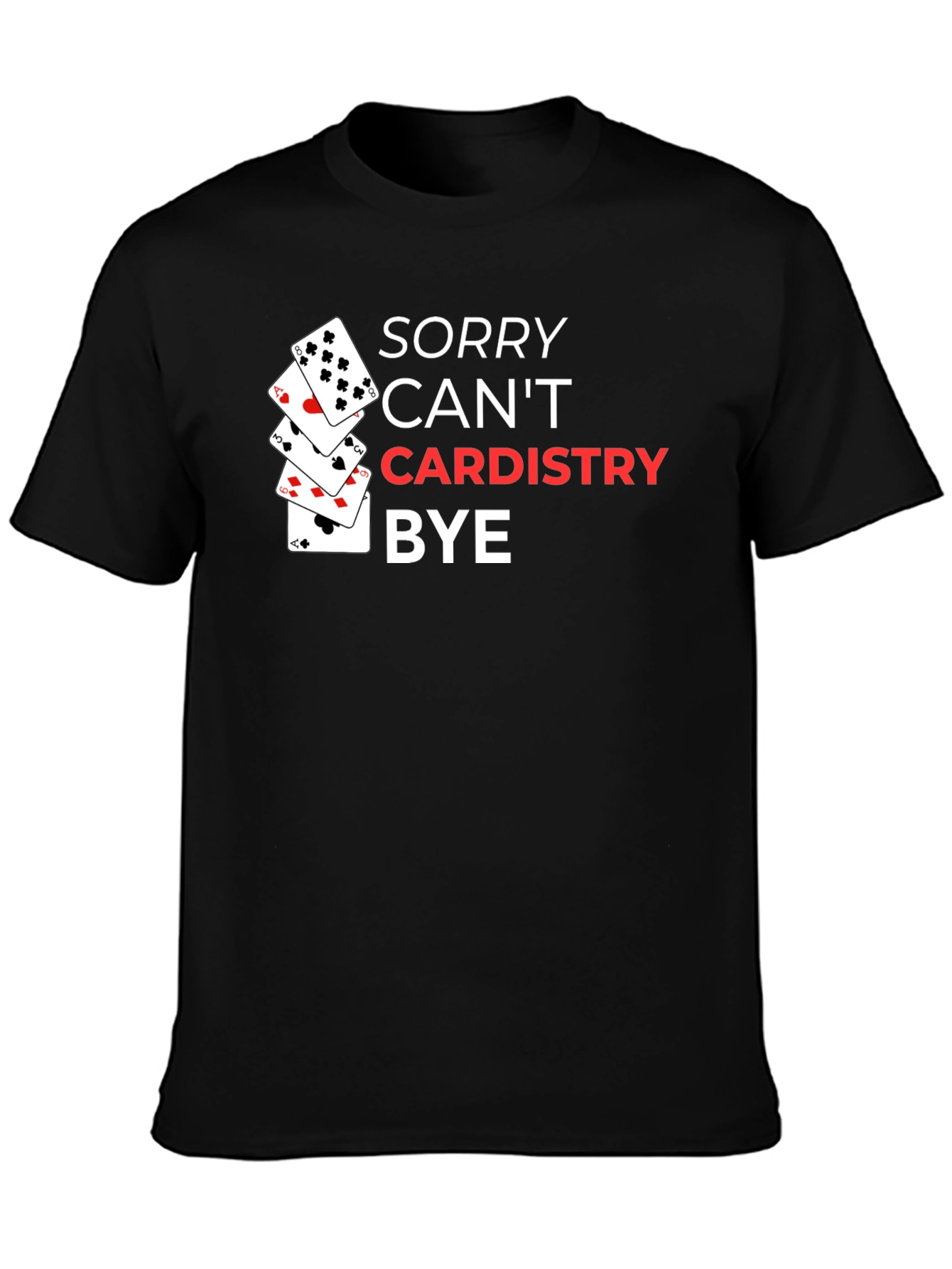Sorry Cant Cardistry Bye T-Shirt