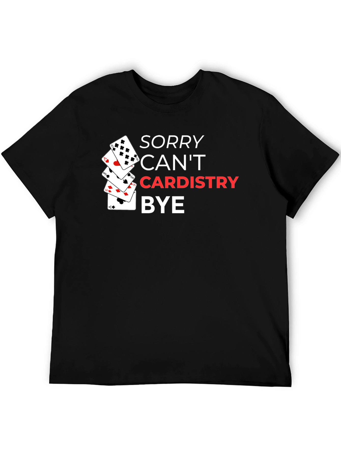 Sorry Cant Cardistry Bye T-Shirt