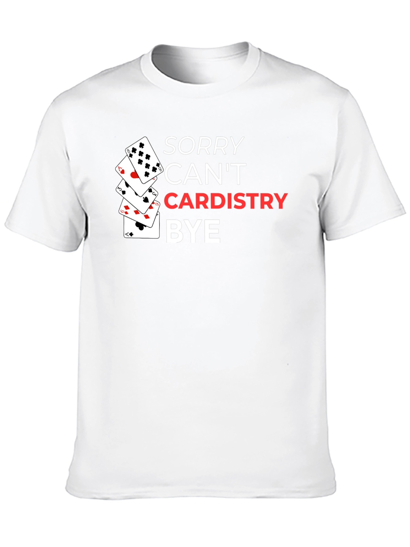 Sorry Cant Cardistry Bye T-Shirt