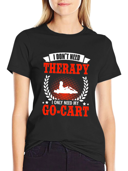I Dont Need Therapy Go-Kart T-Shirt