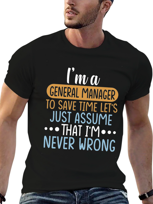 Im A General Manager T-Shirt - Never Wrong!
