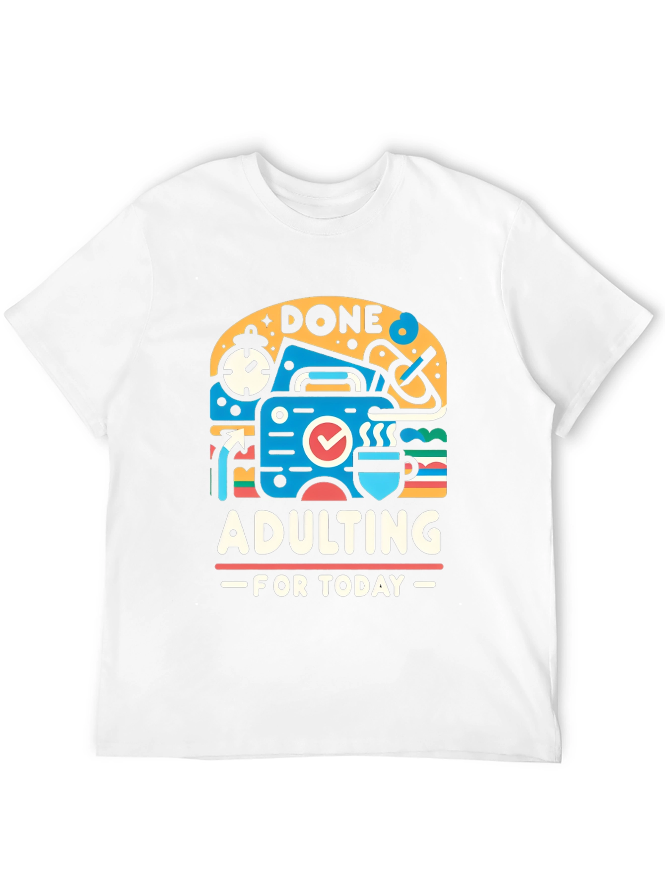 Done Adulting Today Graphic T-Shirt