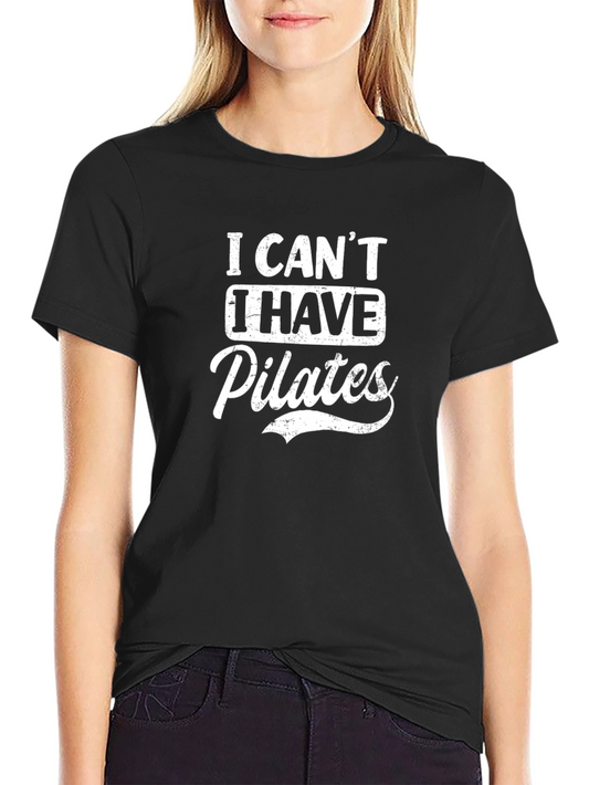 I Cant I Have Pilates T-Shirt