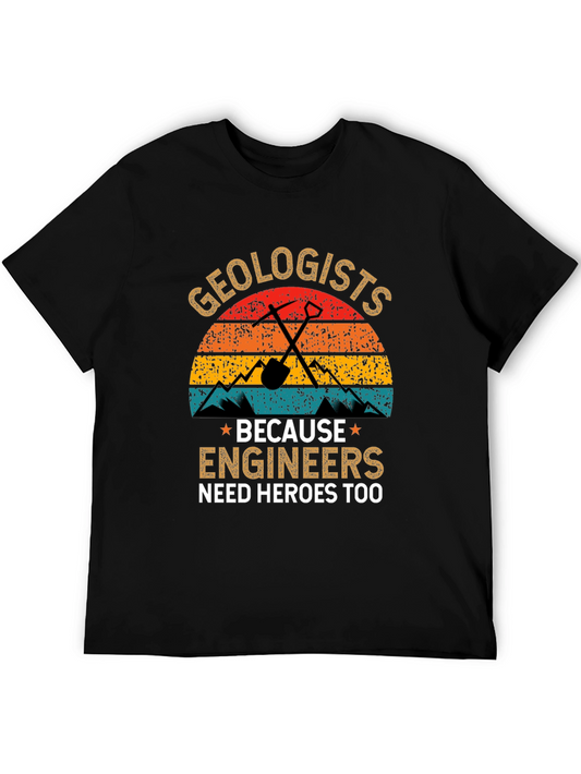 Geologists T-Shirt: Engineers Need Heroes Too