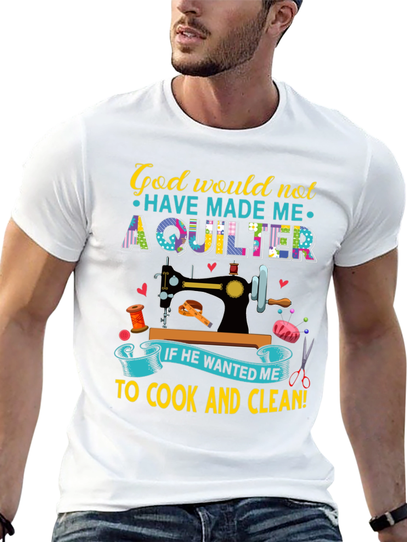 God Would Not Have Made Me a Quilter T-Shirt