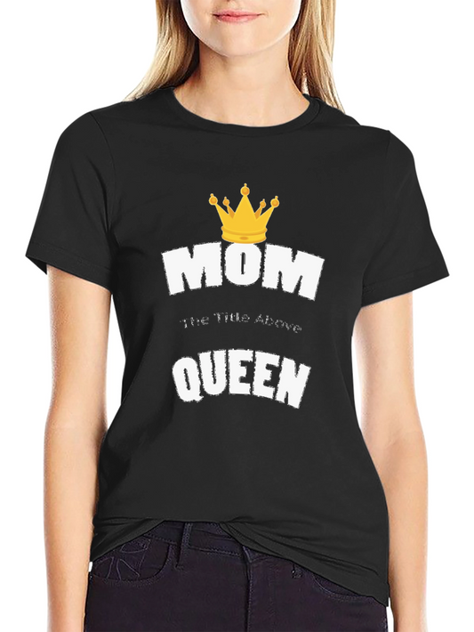 Mom the Title Above Queen T-Shirt