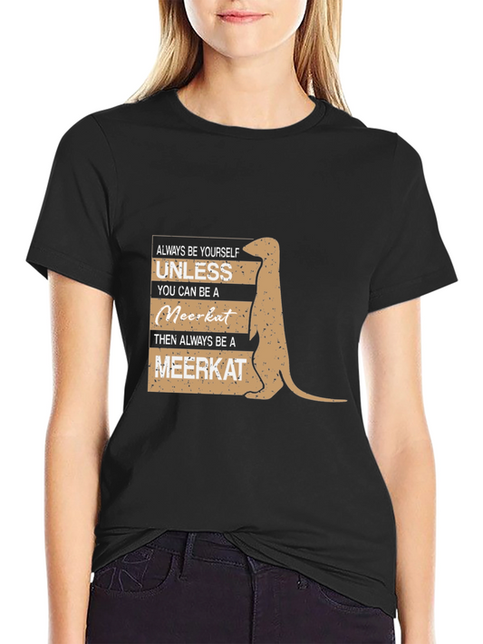 Meerkat T-Shirt - Always Be Yourself