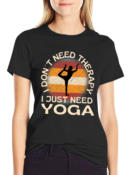Yoga Therapy T-Shirt: I Dont Need Therapy I Just Need Yoga