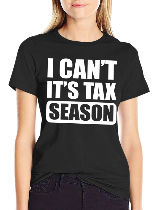 I Cant Its Tax Season Black T-Shirt