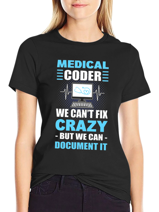 Medical Coder T-Shirt: We Cant Fix Crazy But Document It