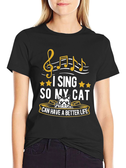 I Sing So My Cat Can Have a Better Life T-Shirt