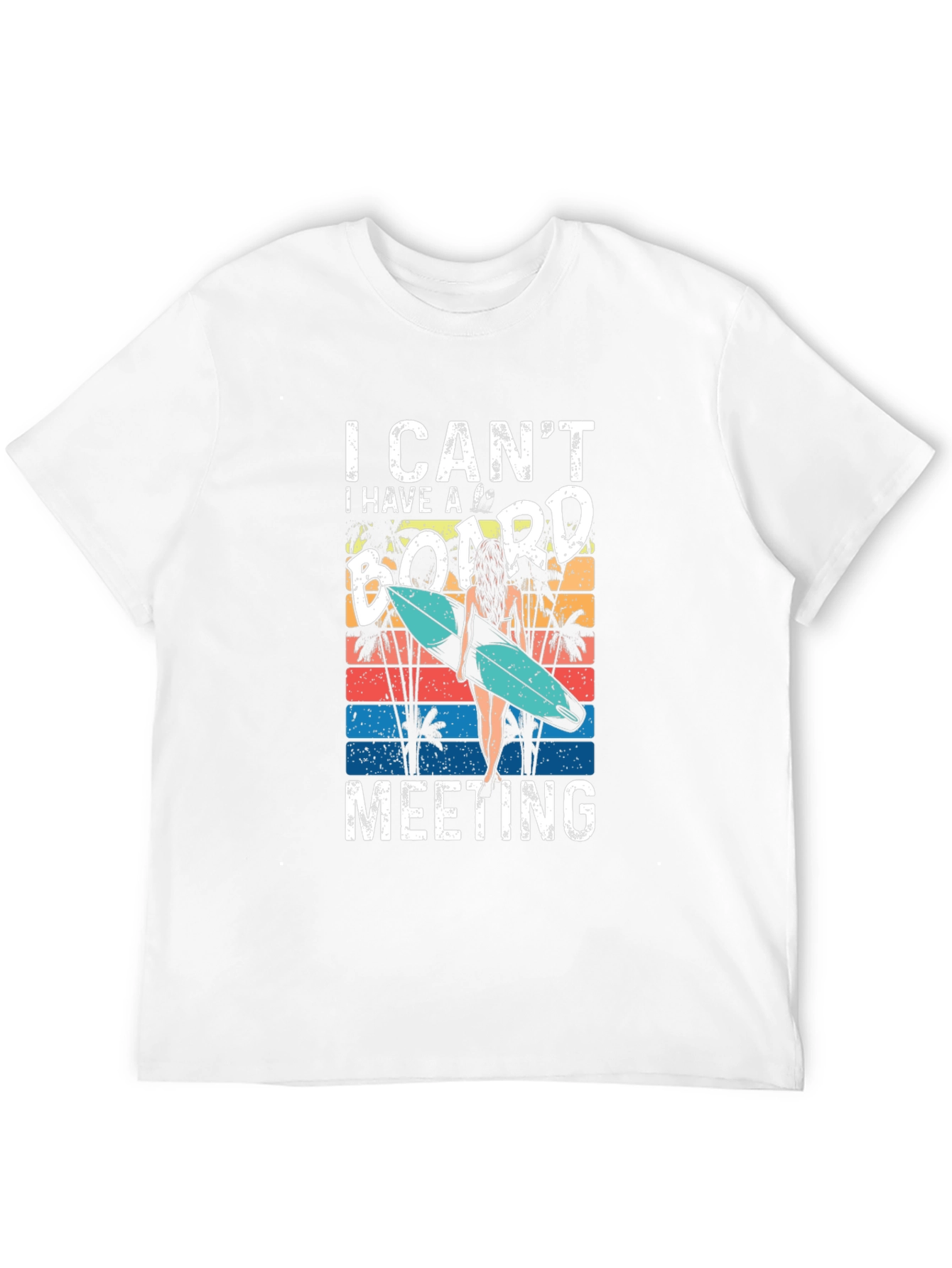 I Cant Board Meeting T-Shirt - Surfer Style Tee