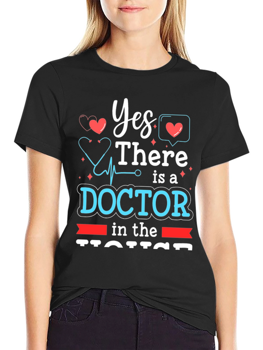 Yes There Is a Doctor in the House - Novelty T-Shirt