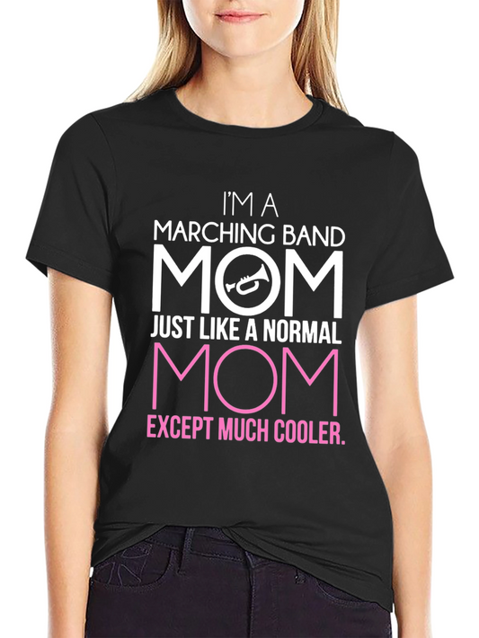 Marching Band Mom T-Shirt: Cooler Than Normal!