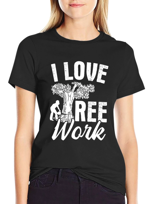 I Love Tree Work T-Shirt - Arborist Gift