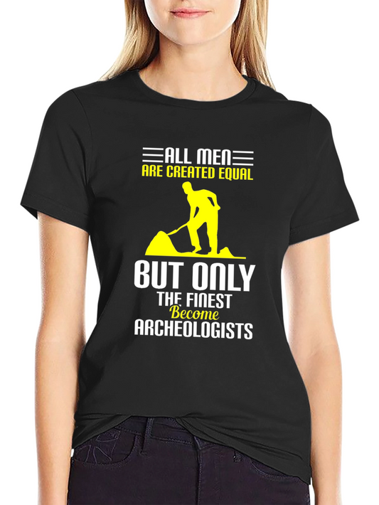 Archeologist T-Shirt: All Men are Created Equal