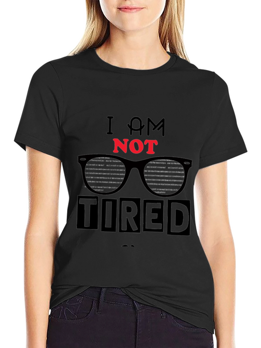 I AM NOT TIRED Graphic T-Shirt